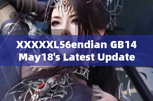 XXXXXL56endian GB14May18's Latest Update